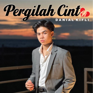 ดาวน์โหลดและฟังเพลง Pergilah Cinta พร้อมเนื้อเพลงจาก Danial Kifli