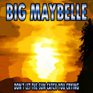 Big Maybelle的專輯Don't Let the Sun Catch You Crying