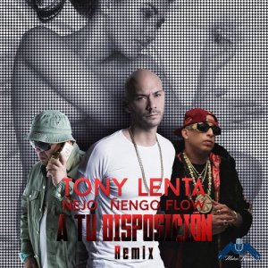 Tony Lenta的專輯A Tu Disposición (Remix) [feat. Ñejo & Ñengo Flow] - Single