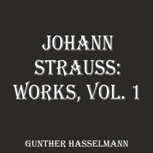 Johann Strauss: Works, Vol. 1