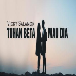 Dengarkan lagu Tuhan Beta Mau Dia nyanyian Vicky Salamor dengan lirik
