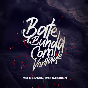 收聽MC Kaioken的Bate a Bunda Com Vontade (Explicit)歌詞歌曲