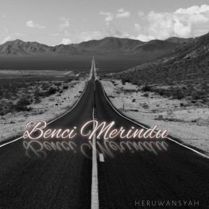 Dengarkan Benci Merindu lagu dari Heruwansyah dengan lirik