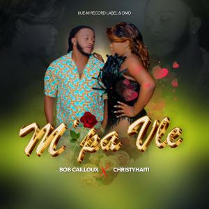 ดาวน์โหลดและฟังเพลง M'pa Vle (feat. Bob Cailloux) พร้อมเนื้อเพลงจาก Christyhaiti