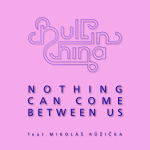 Bull in China的专辑Nothing Can Come Between Us