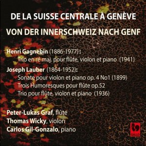 Peter-Lukas Graf的專輯Henri Gagnebin: Trio in D Major, Op. 46 - Joseph Lauber: Violin Sonata Op. 4, No. 1 - 3 Humoresques for Flute Solo, Op. 52 - Trio for Flute, Violin & Piano