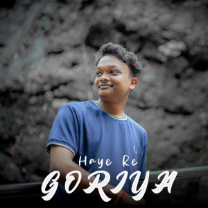 Listen to Haye Re Goriya song with lyrics from Remish Kumar