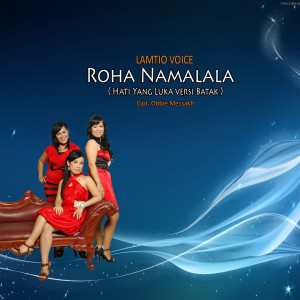 Album ROHA NAMALALA ( HATI YANG LUKA VERSI BATAK ) from Lamtio Voice