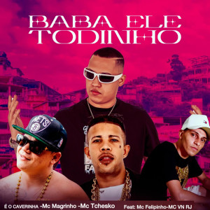 อัลบัม Baba ele todinho (feat. Mc Felipinho & MC VN RJ) (Explicit) ศิลปิน MC Tchesko