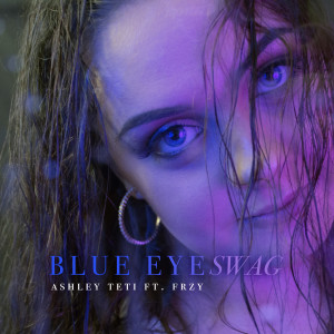 ดาวน์โหลดและฟังเพลง Blue Eye Swag (Explicit) พร้อมเนื้อเพลงจาก Ashley Teti