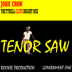 Listen to John Crow the Tyrell Clive Bright MIX song with lyrics from Tenor Saw