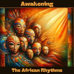 อัลบัม Awakening the African Rhythms (Animism, Soulful Safari, Echoes of Ancestral) ศิลปิน African Sound Therapy Masters
