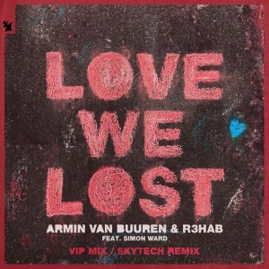 Album Love We Lost (with R3HAB) (VIP Mix / Skytech Remix) oleh Armin Van Buuren