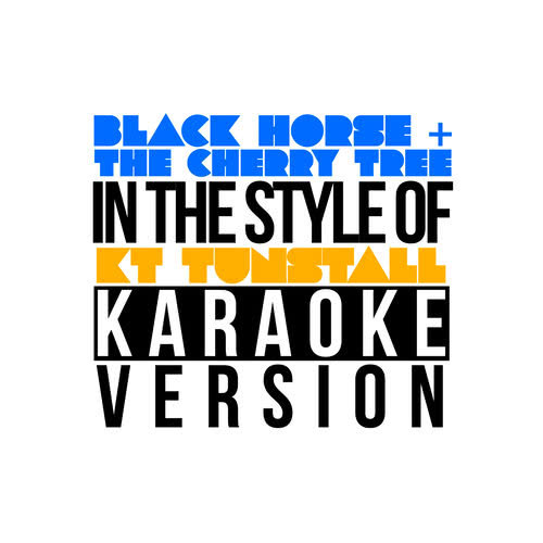 Black Horse & The Cherry Tree (In the Style of Kt Tunstall) [Karaoke Version] (Karaoke Version)