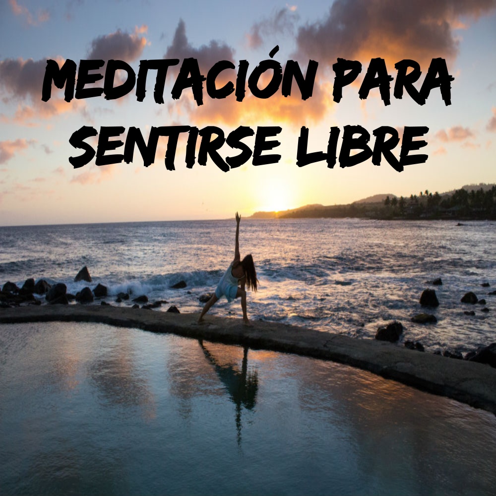 Meditación para sentirse libre