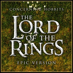 Concerning Hobbits (From "the Lords of the Rings: The Fellowship of the Ring") (Epic Version)