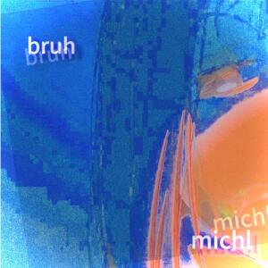 อัลบัม bruh (Explicit) ศิลปิน Michl