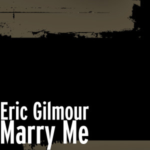 Listen to Marry Me song with lyrics from Eric Gilmour