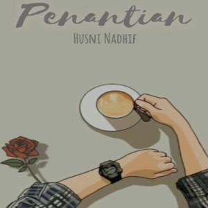 Dengarkan Penantian lagu dari Husni Nadhif dengan lirik
