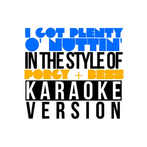 I Got Plenty O' Nuttin' (In the Style of Porgy & Bess) [Karaoke Version] (伴奏)