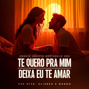 Album Te Quero Pra Mim / Deixa Eu Te Amar (Ensaio Aberto Sertanejo #04, Ao Vivo) from F2V Hits
