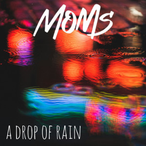 Listen to A Drop of Rain song with lyrics from Moms