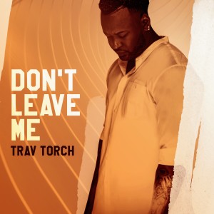 Trav Torch的專輯Don't Leave Me