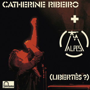 Catherine RIBEIRO + ALPES的專輯(Libertés ?)