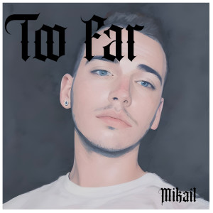 Album Too Far from Mikail