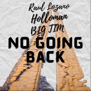收聽Raul Lozano的No Going Back (feat. Holloman & Big Tim) (Explicit)歌詞歌曲