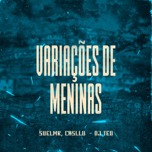 Listen to Variações De Meninas (Explicit) song with lyrics from SUELMK