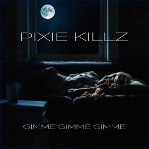 Dengarkan Gimme Gimme Gimme lagu dari Pixie Killz dengan lirik