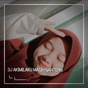 Listen to DJ AKIMILAKU MASIH GANTENG song with lyrics from Aan Fvnky