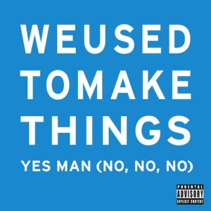 ดาวน์โหลดและฟังเพลง Yes Man (No No No) (Original) พร้อมเนื้อเพลงจาก We Used To Make Things