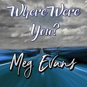 ดาวน์โหลดและฟังเพลง Where Were You? พร้อมเนื้อเพลงจาก Meg Evans
