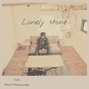 Lonely stone (feat. Qreamode) dari Toki