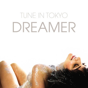 Dengarkan Dreamer (Radio Edit) lagu dari Tune In Tokyo dengan lirik