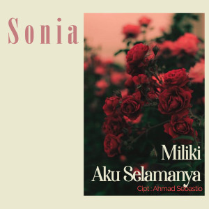 Dengarkan Miliki Aku Selamanya lagu dari Sonia dengan lirik