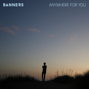 Dengarkan lagu Anywhere for You nyanyian Banners dengan lirik