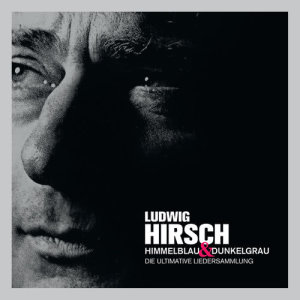 Ludwig Hirsch的專輯Himmelblau & Dunkelgrau - Die ultimative Liedersammlung