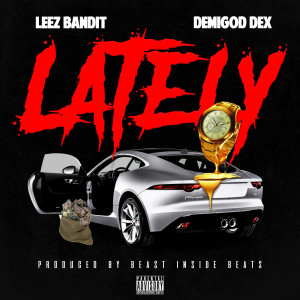 Dengarkan lagu Lately (Explicit) nyanyian Leez Bandit dengan lirik