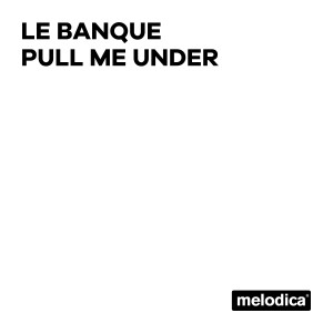 收聽Le Banque的Pull me under (Radio mix)歌詞歌曲