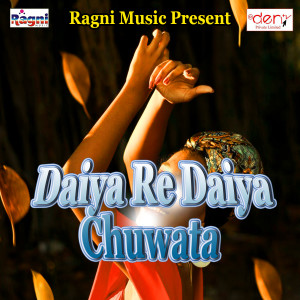 Listen to Daiya Re Daiya Chuwata song with lyrics from Akshay Pandey