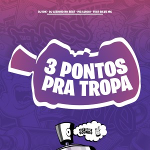 ดาวน์โหลดและฟังเพลง 3 Pontos Pra Tropa (Explicit) พร้อมเนื้อเพลงจาก DJ Idk