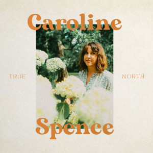 收聽Caroline Spence的True North歌詞歌曲