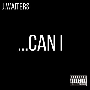 Album Can I (Explicit) from J.Waiters