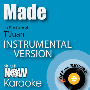 อัลบัม Made (In the Style of T'Juan) [Instrumental Karaoke Version] ศิลปิน Off The Record Instrumentals