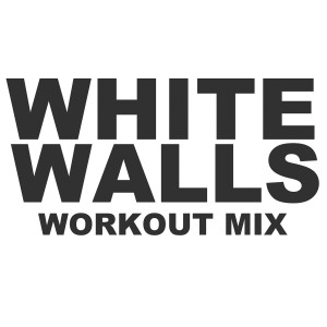 ดาวน์โหลดและฟังเพลง White Walls (Workout Extended Mix) พร้อมเนื้อเพลงจาก Power Music Workout