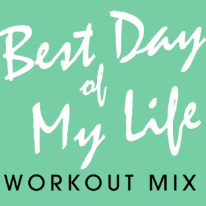 收聽Power Music Workout的Best Day of My Life (Workout Extended Mix)歌詞歌曲