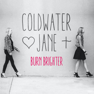 Dengarkan lagu Burn Brighter nyanyian Coldwater Jane dengan lirik